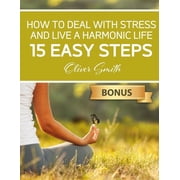 How to Deal with Stress and Live a Harmonic Life 15 easy steps