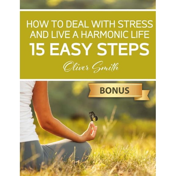 How to Deal with Stress and Live a Harmonic Life : 15 easy steps (Paperback)