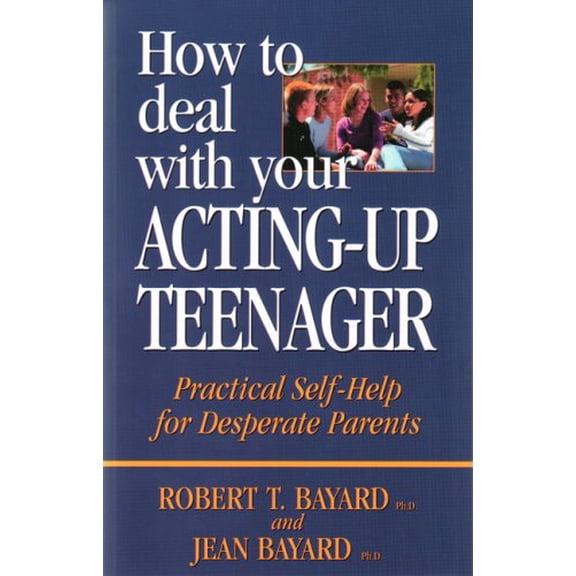 Pre-Owned How to Deal with Your Acting Up-Up Teenager: Practical Self-Help for Desperate Parents (Paperback) 1550410725 9781550410723