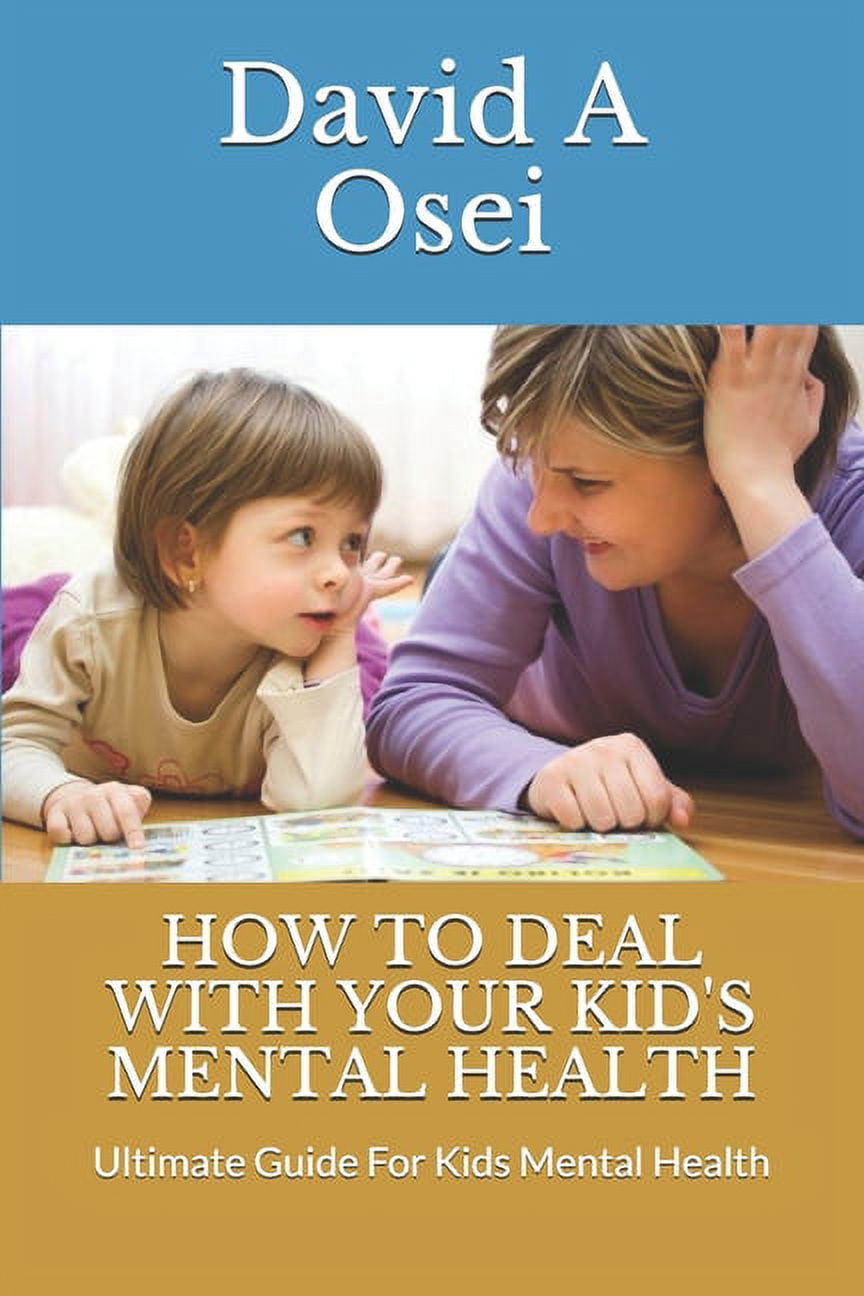 How to Deal with Your Kid's Mental Health: Ultimate Guide For Kids ...