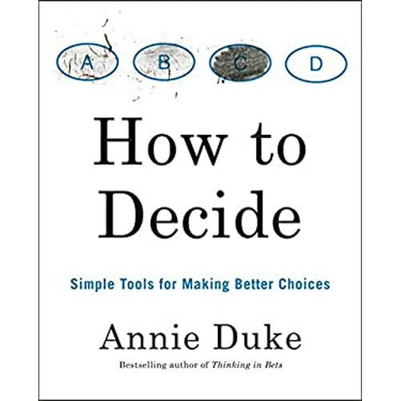 Pre-Owned How to Decide: Simple Tools for Making Better Choices (Paperback) 0593418484 9780593418482