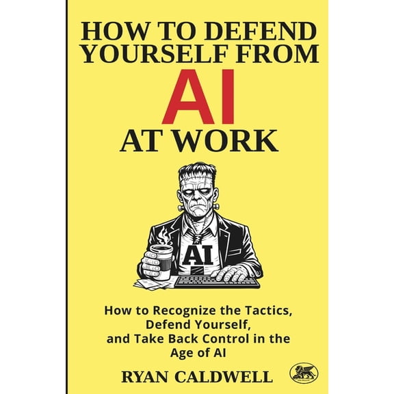 Office Survival: Self-Defense Manuals fo How to Defend Yourself from AI at Work: How to Recognize the Tactics, Defend Yourself, and Take Back Control in the Age , Book 6, (Paperback)