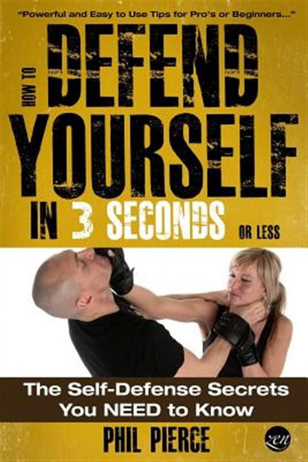 How to Defend Yourself in 3 Seconds or Less! : Self Defence Secrets You ...