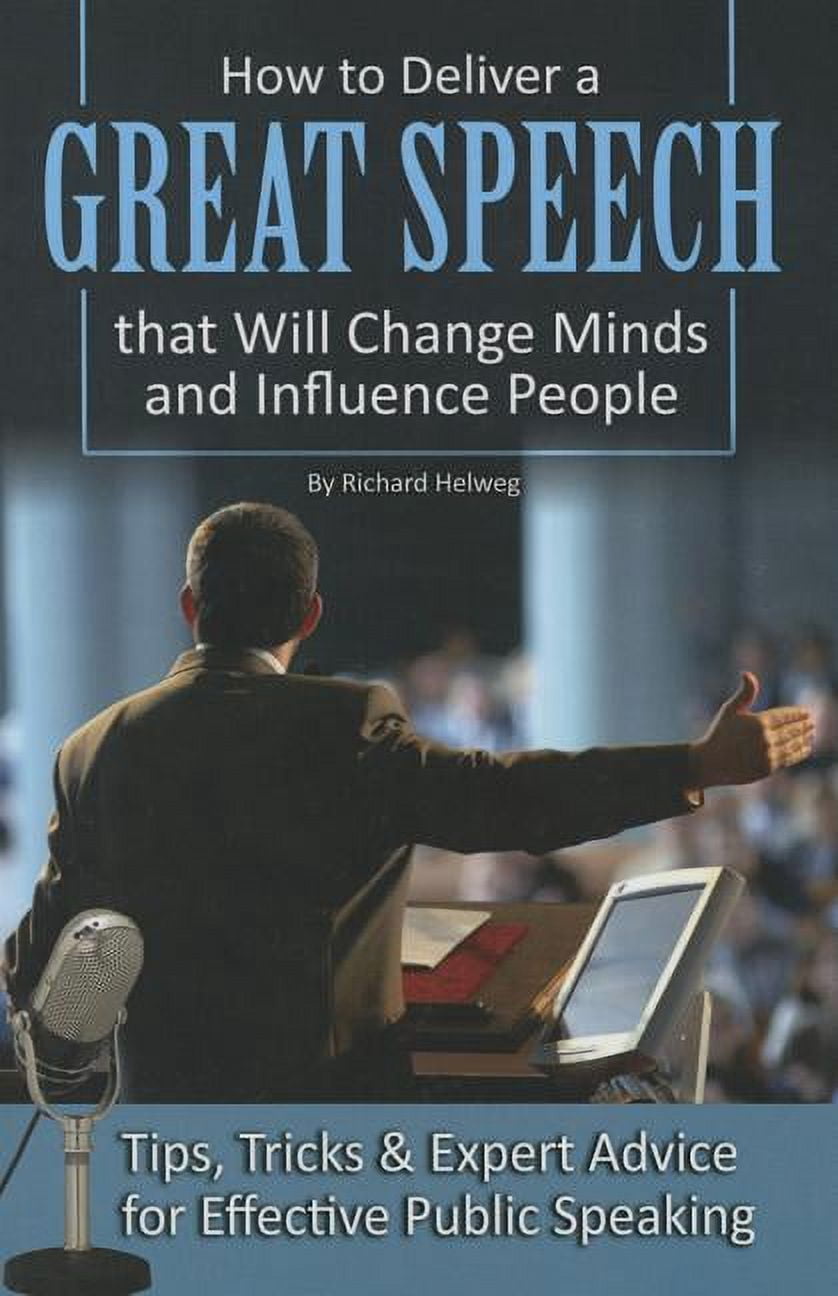 How to Deliver a Great Speech That Will Change Minds and Influence ...