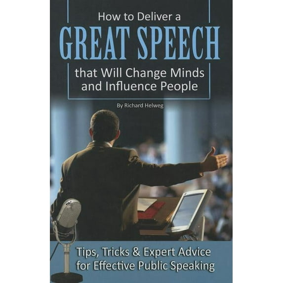 How to Deliver a Great Speech That Will Change Minds and Influence People: Tips, Tricks & Expert Advice for Effective Public Speaking (Paperback)