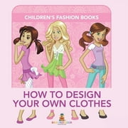 How to Design Your Own Clothes Childrens Fashion Books, Paperback