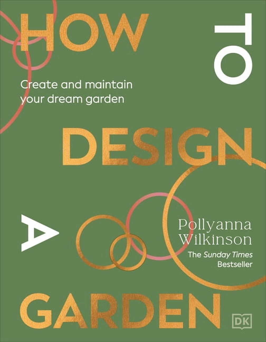How to Design a Garden: Create and Maintain Your Dream Garden, (Hardcover)
