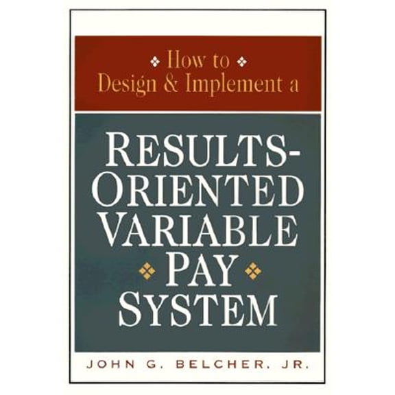 Pre-Owned How to Design and Implement a Results-Oriented Variable Pay System (Hardcover)