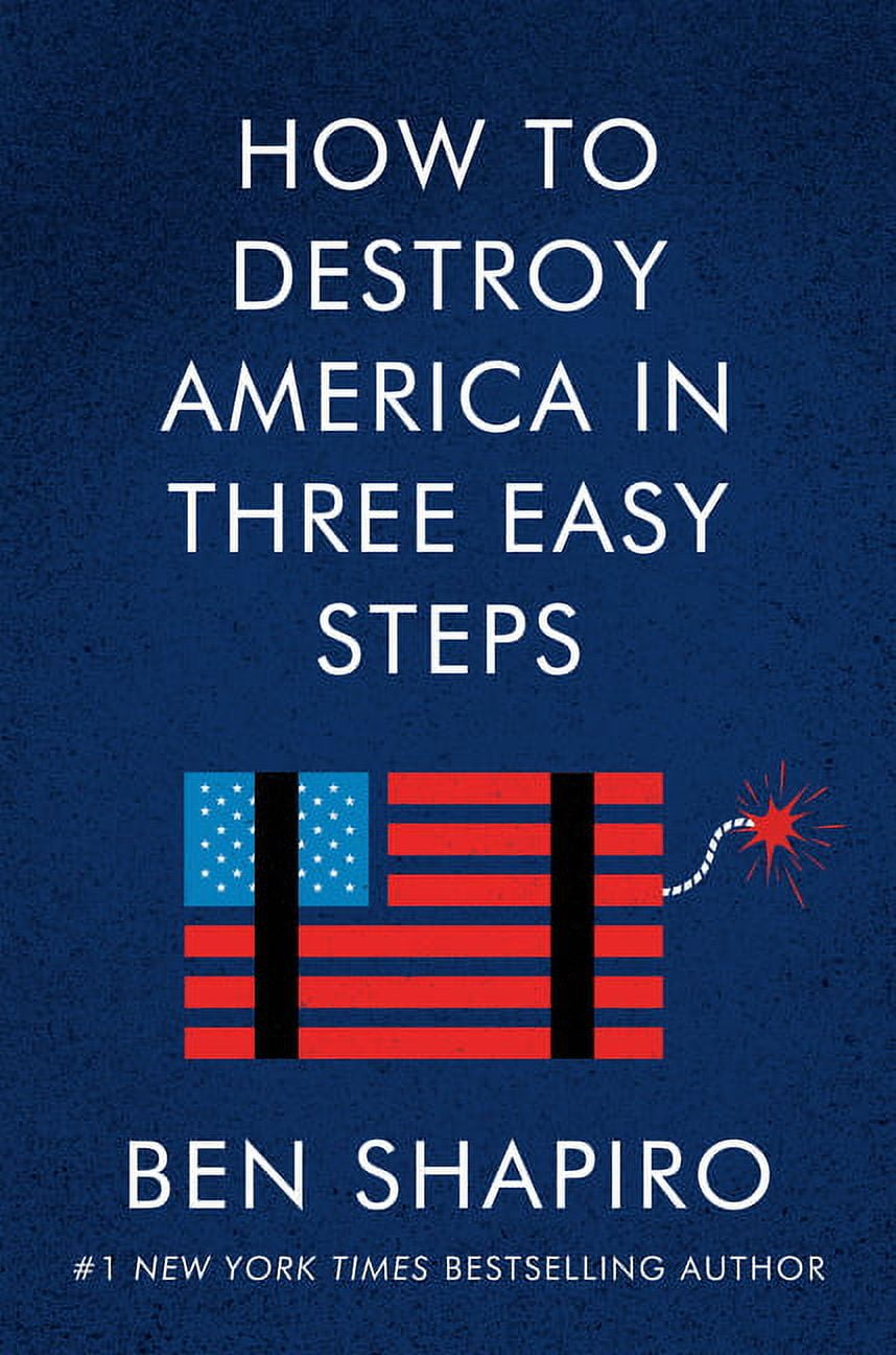 BEN SHAPIRO How to Destroy America in Three Easy Steps
