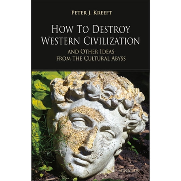 Pre-Owned How to Destroy Western Civilization and Other Ideas from the Cultural Abyss (Paperback) 1621642682 9781621642688