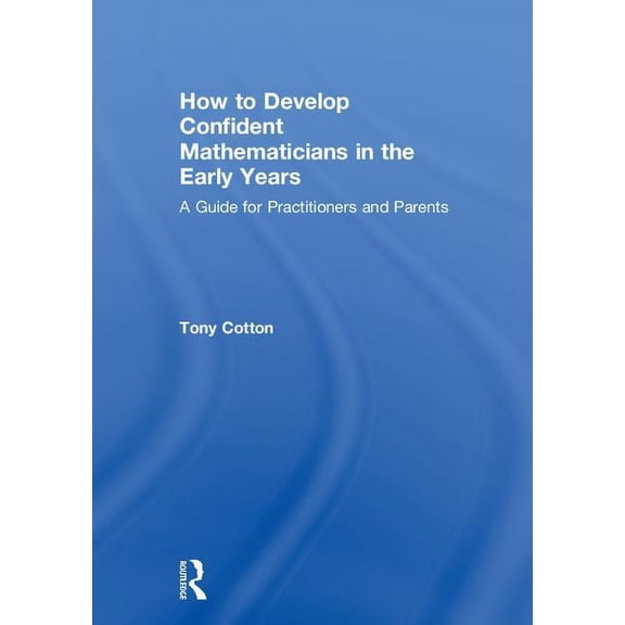 How to Develop Confident Mathematicians in the Early Years: A Guide for Practitioners and Parents, (Hardcover)