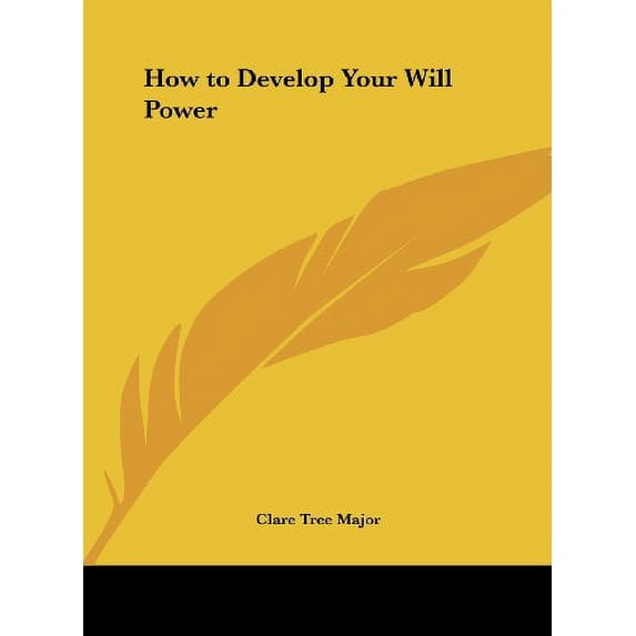 How to Develop Your Will Power Hardcover 1161389628 9781161389623 Clare Tree Major