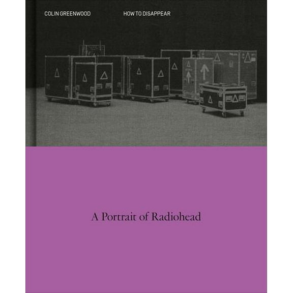 How to Disappear: A Photographic Portrait of Radiohead