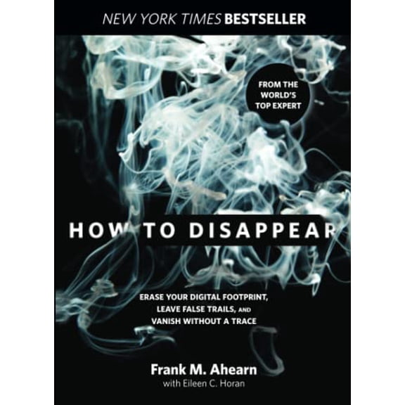 Pre-Owned How to Disappear: Erase Your Digital Footprint, Leave False Trails, And Vanish Without A Trace (Paperback) 1493045288 9781493045280