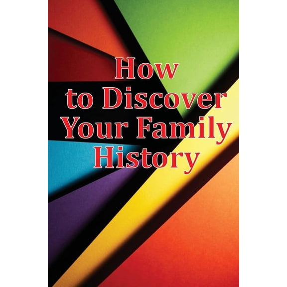 How to Discover Your Family History: Genealogy Logbook Pages Included: Two booklets in one, (Paperback)