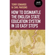 How to Dismantle the English State Education System in 10 Easy Steps The Academy Experiment Paperback