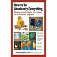 thumbnail image 1 of How to Do Absolutely Everything : Homegrown Projects from Real Do-It-Yourself Experts (Paperback), 1 of 2