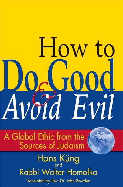 How to Do Good & Avoid Evil: A Global Ethic from the Sources of Judaism ...