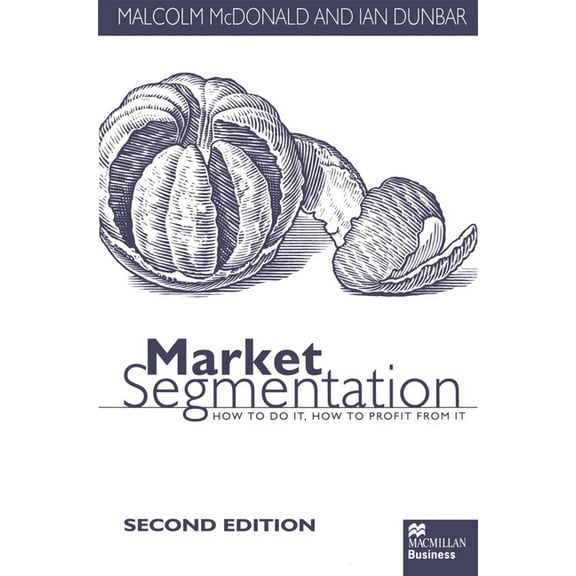 How to Do It - How to Profit from It Market Segmentation: How to Do It How to Profit from It, (Paperback)