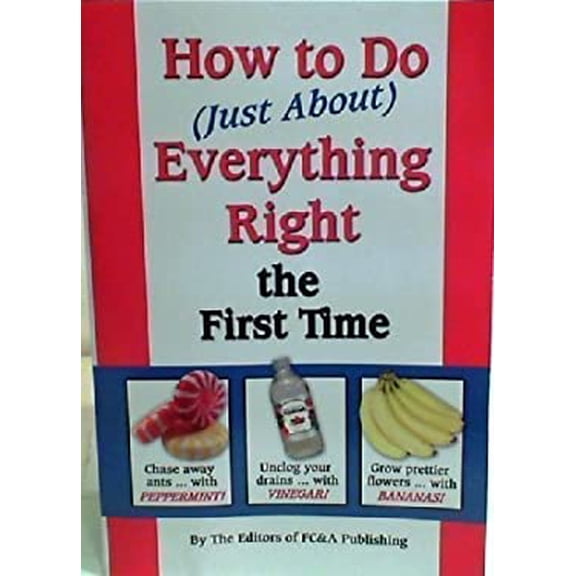 Pre-Owned How to Do Just About Everything Right the First Time (Paperback) 1932470964 9781932470963