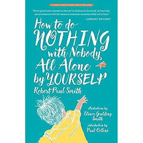 Pre-Owned How to Do Nothing with Nobody All Alone by Yourself: A Timeless Activity Guide to Self-Reliant Play and Joyful Solitude (Hardcover) 0982053959 9780982053959