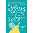 thumbnail image 1 of How to Do Nothing with Nobody All Alone by Yourself: A Timeless Activity Guide to Self-Reliant Play and Joyful Solitude (Paperback), 1 of 1