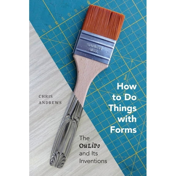 How to Do Things with Forms: The Oulipo and Its Inventions, (Paperback)