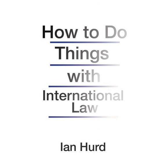 How to Do Things with International Law, (Hardcover)