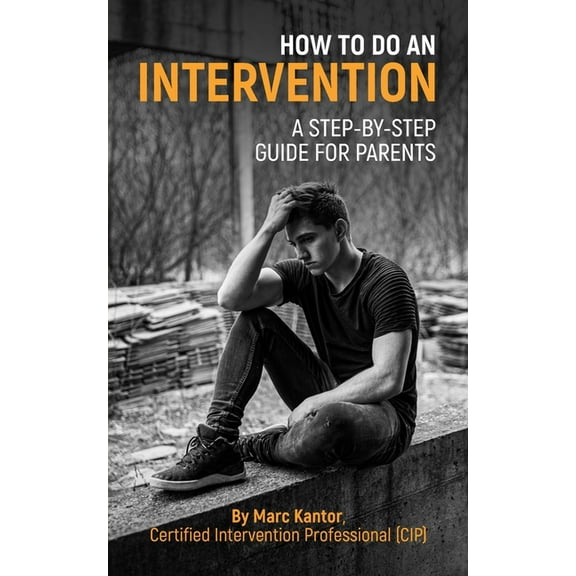 How to Do an Intervention: A Step-By-Step Guide for Parents, (Paperback)