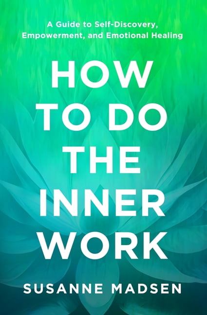 Inner Work Images How to Do the Inner Work: A Guide to Self-Discovery, Empowerment, and ...