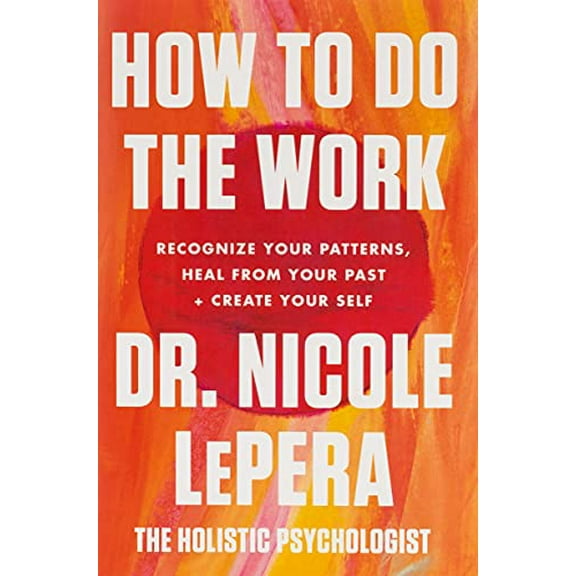 Pre-Owned How to Do the Work: Recognize Your Patterns, Heal from Your Past, and Create Your Self (Hardcover) 006301209X 9780063012097