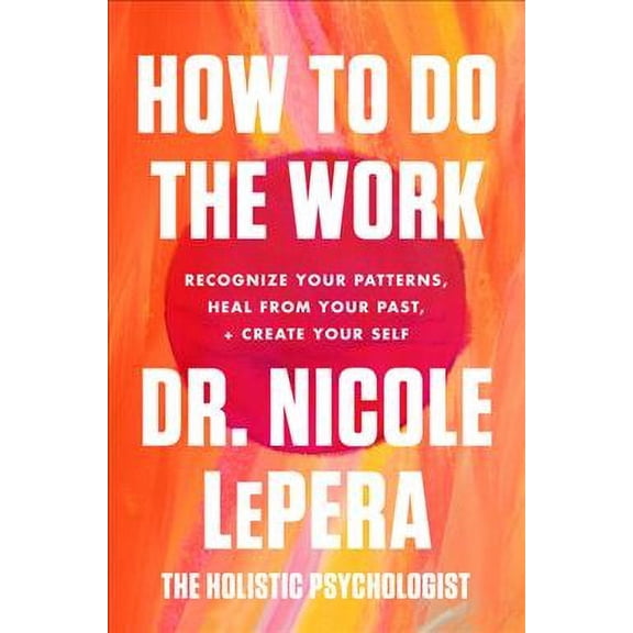 Pre-Owned How to Do the Work : Recognize Your Patterns, Heal from Your Past, and Create Your Self