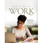 How to Do the Work Recognize Your Patterns, Heal from Your Past, and Create Your Self, Paperback