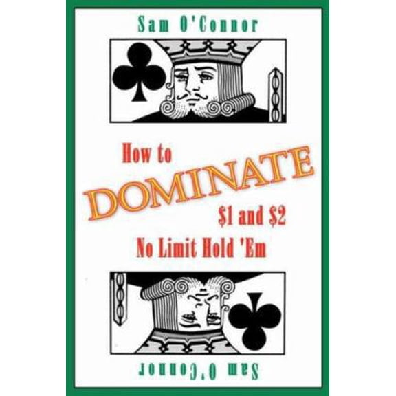 Pre-Owned How to Dominate $1 and $2 No Limit Hold 'em (Paperback) 143430289X 9781434302892