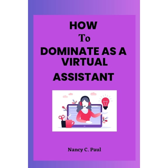 How to Dominate as a Virtual Assistant : Beginners Handbook (Paperback)