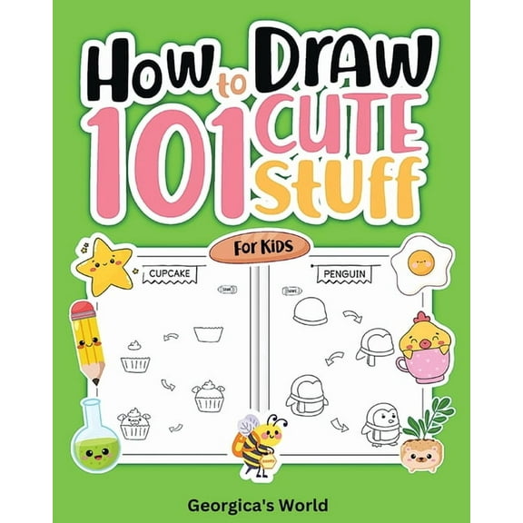 How to Draw 101 Cute Stuff for Kids: Easy, Simple and Fun Step-by-Step Pages with Illustrations for Children, (Paperback)