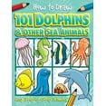 thumbnail image 1 of Pre-Owned How to Draw 101 Dolphins and Other Sea Animals (Paperback) 1846667747 9781846667749, 1 of 1