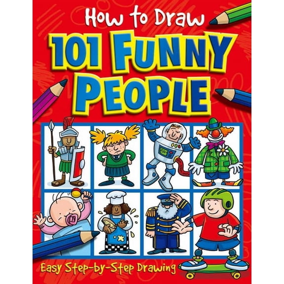 How to Draw 101 How to Draw 101 Funny People: Learn to Draw Characters with This Easy Step-By-Step Drawing Book for Children Ages 5+, (Paperback)
