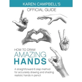 Karen Campbell's Official Drawing Guide: How to Draw AMAZING Hands: A Straightforward 6 Step Method for Accurately Drawing and Shading Realistic Hands in Pencil. (Paperback)