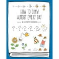 thumbnail image 1 of Pre-Owned How to Draw Almost Every Day: An Illustrated Sourcebook (Paperback) 1631593773 9781631593772, 1 of 1