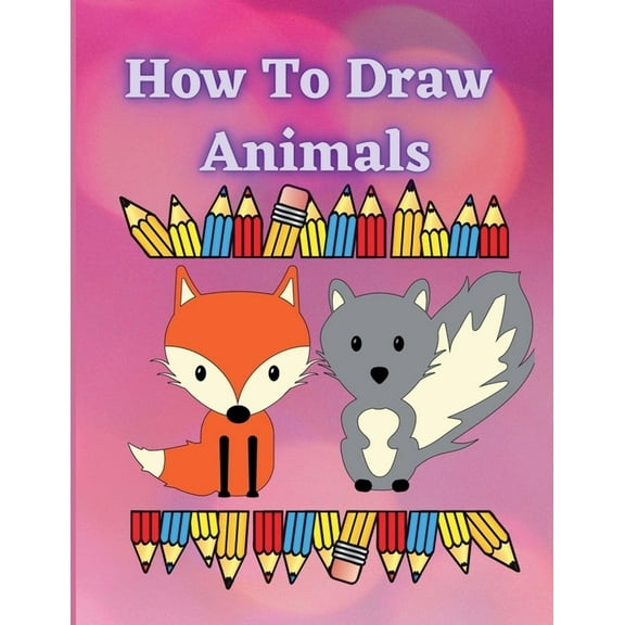 How to Draw Animals: A Fun and Easy Step-by-Step Guide to Drawing by Tracing Simple & Cute Animals for Kids, (Paperback)