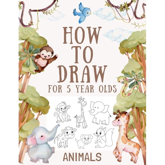 How to Draw Animals for 5 Year Olds: Easy Step-by-Step Drawing Tutorial for Kids to Learn to Draw (Paperback) by One Little House Press