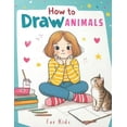 How to Draw Animals for Kids: A Fun and Easy Way for Kids to Learn ...