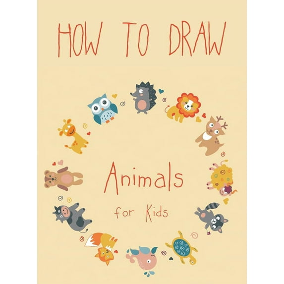 How to Draw Animals for Kids: Easy Techniques and Step-by-Step Drawings for Kids (Hardcover)