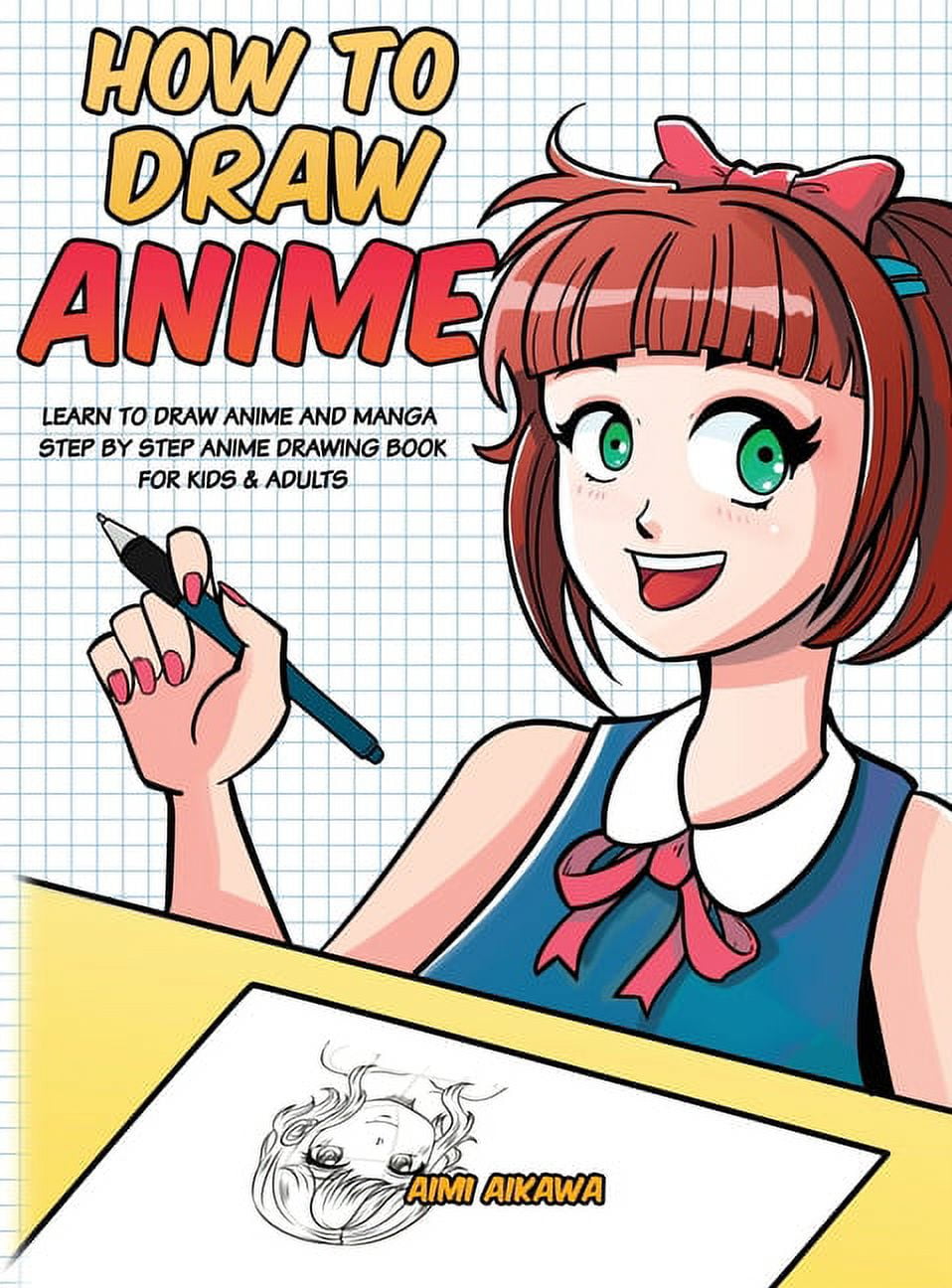 How to Draw Anime: Learn to Draw Anime and Manga - Step by Step Anime  Drawing Book for Kids & Adults (Hardcover) 