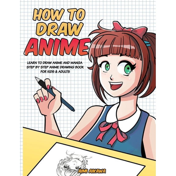 How to Draw Anime: Learn to Draw Anime and Manga - Step by Step Anime Drawing Book for Kids & Adults, (Paperback)