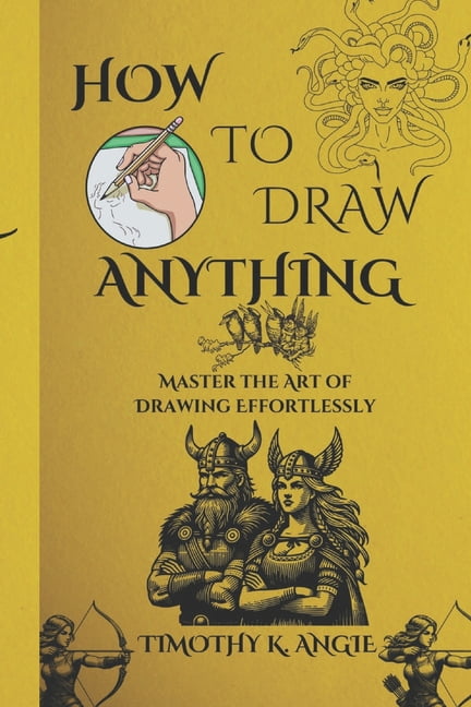 How to Draw Anything: Master the Art of Drawing Effortlessly, (Paperback)