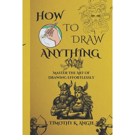 How to Draw Anything: Master the Art of Drawing Effortlessly, (Paperback)
