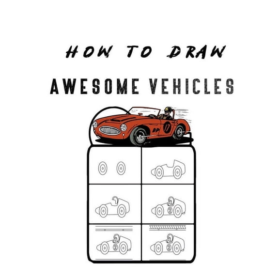 How to Draw Awesome Vehicles: FOR KIDS, How to Draw Cars and Trucks and Other Vehicles, Learn How to Draw for Kids with , (Paperback)