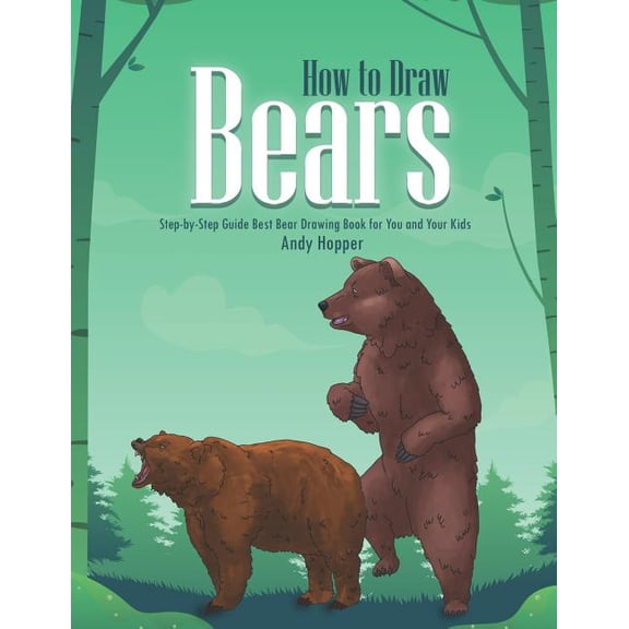 How to Draw Bears Step-by-Step Guide: Best Bear Drawing Book for You and Your Kids, (Paperback)